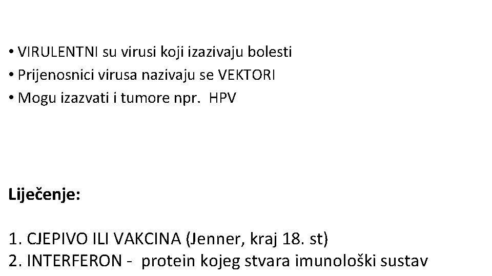  • VIRULENTNI su virusi koji izazivaju bolesti • Prijenosnici virusa nazivaju se VEKTORI