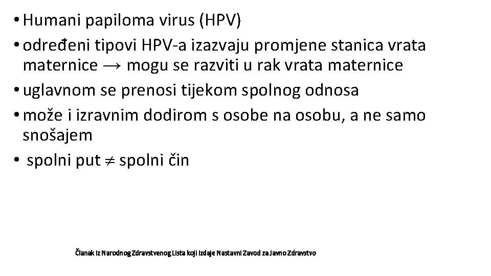  • Humani papiloma virus (HPV) • određeni tipovi HPV-a izazvaju promjene stanica vrata