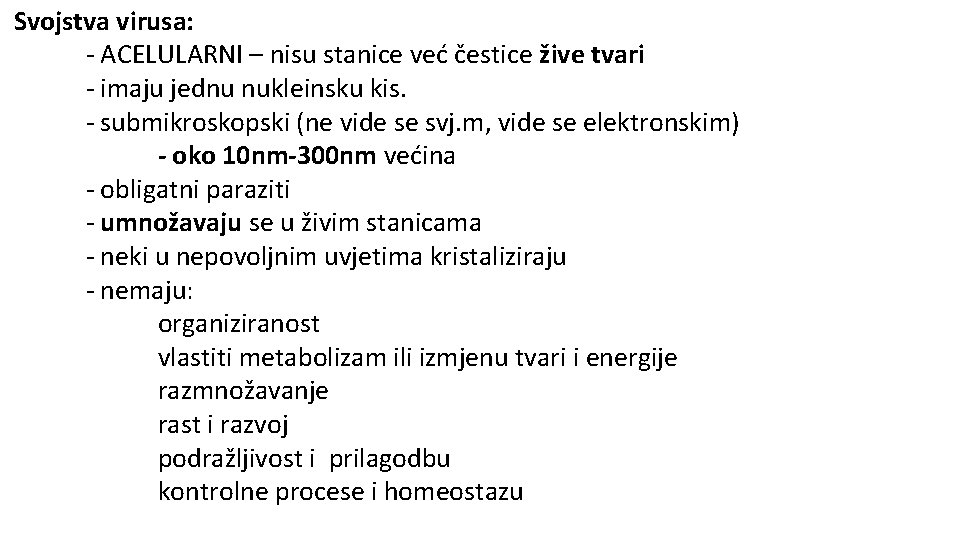 Svojstva virusa: - ACELULARNI – nisu stanice već čestice žive tvari - imaju jednu