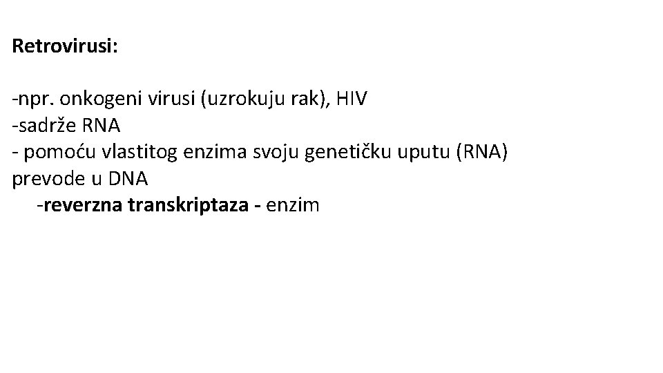 Retrovirusi: -npr. onkogeni virusi (uzrokuju rak), HIV -sadrže RNA - pomoću vlastitog enzima svoju