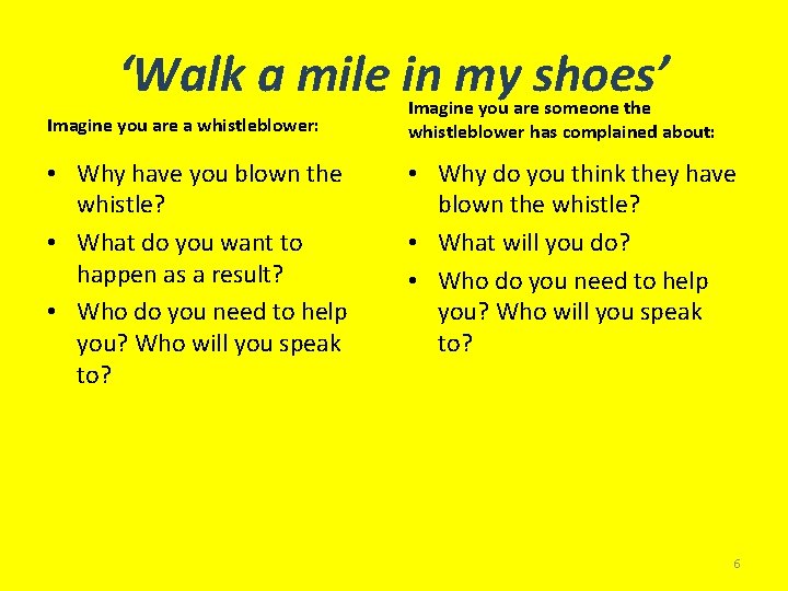 ‘Walk a mile in my shoes’ Imagine you are a whistleblower: • Why have