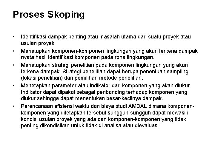Proses Skoping • • • Identifikasi dampak penting atau masalah utama dari suatu proyek