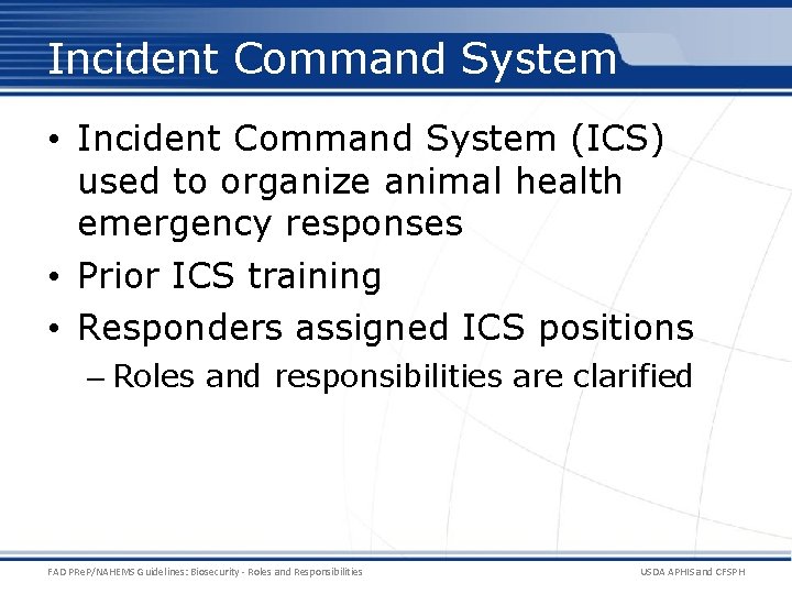 Incident Command System • Incident Command System (ICS) used to organize animal health emergency