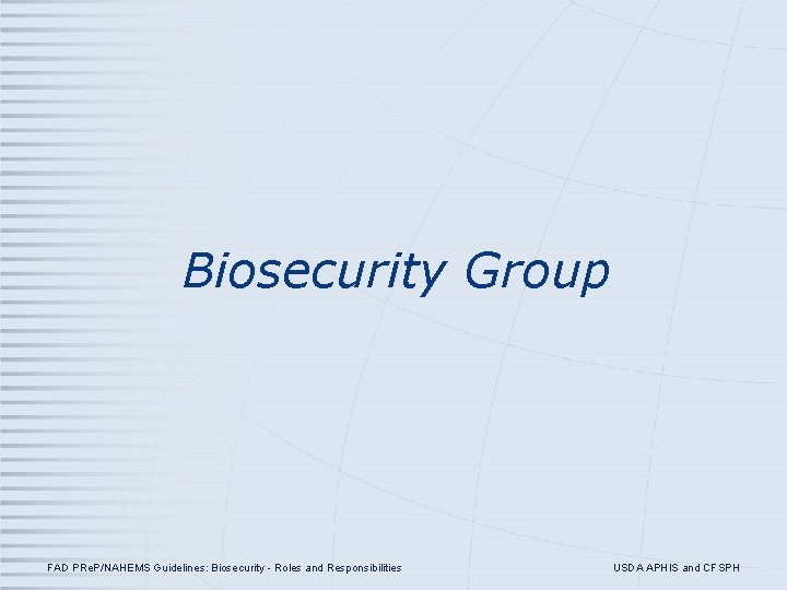 Biosecurity Group FAD PRe. P/NAHEMS Guidelines: Biosecurity - Roles and Responsibilities USDA APHIS and