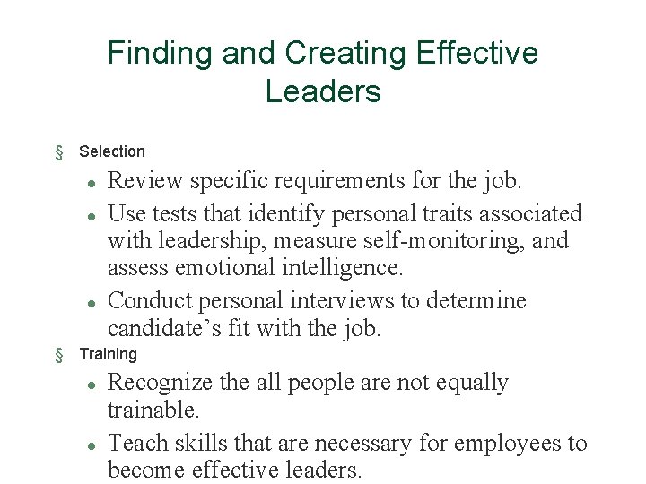 Finding and Creating Effective Leaders § Selection l l l Review specific requirements for