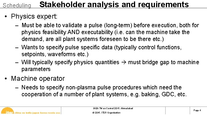 Scheduling Stakeholder analysis and requirements • Physics expert: – Must be able to validate