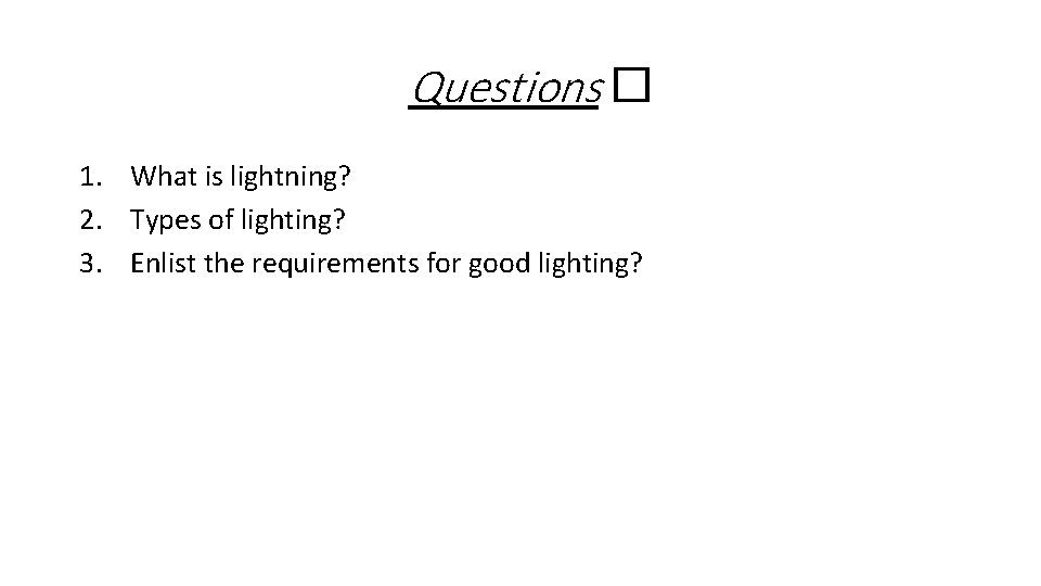 Questions � 1. What is lightning? 2. Types of lighting? 3. Enlist the requirements