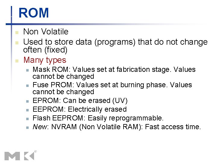 ROM n n n Non Volatile Used to store data (programs) that do not