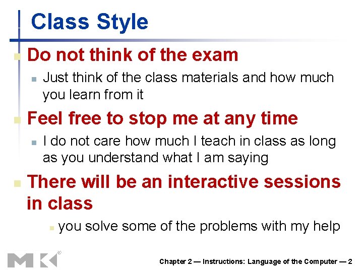 Class Style n Do not think of the exam n n Feel free to