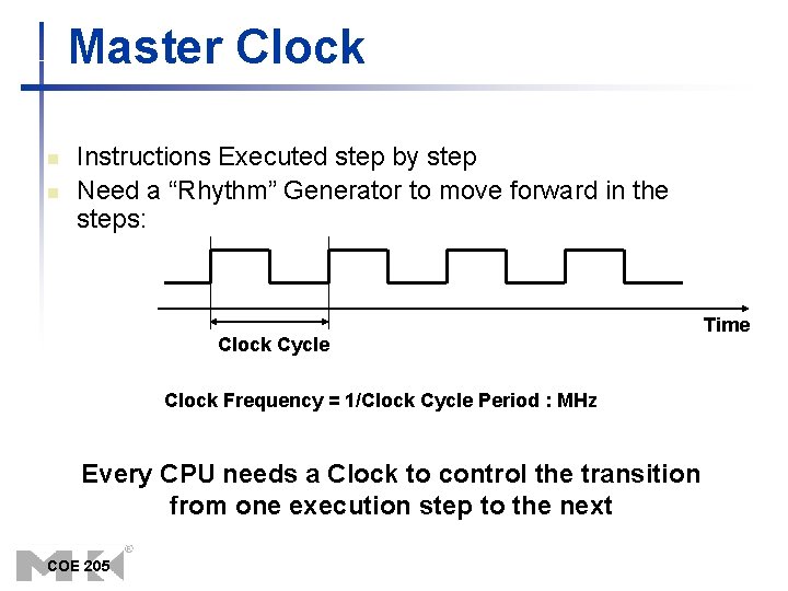 Master Clock n n Instructions Executed step by step Need a “Rhythm” Generator to