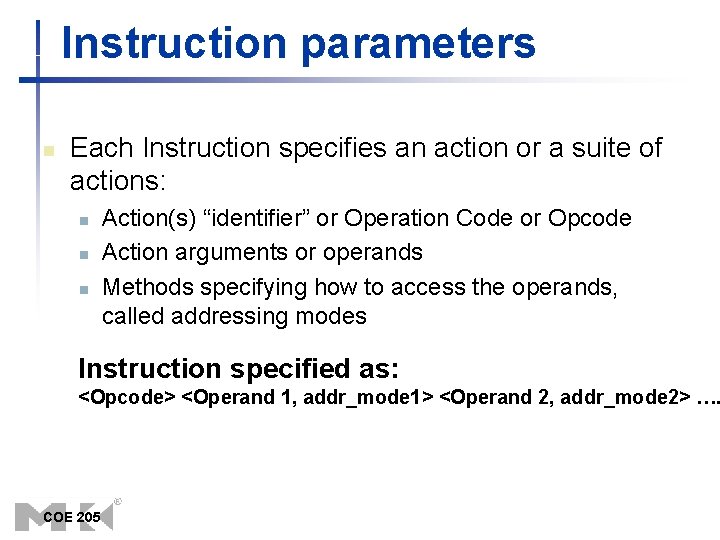 Instruction parameters n Each Instruction specifies an action or a suite of actions: n