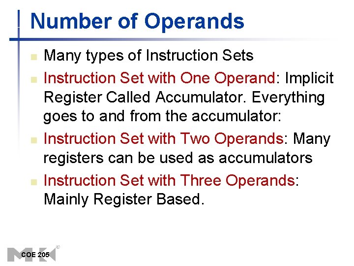 Number of Operands n n Many types of Instruction Sets Instruction Set with One