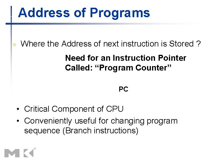 Address of Programs n Where the Address of next instruction is Stored ? Need