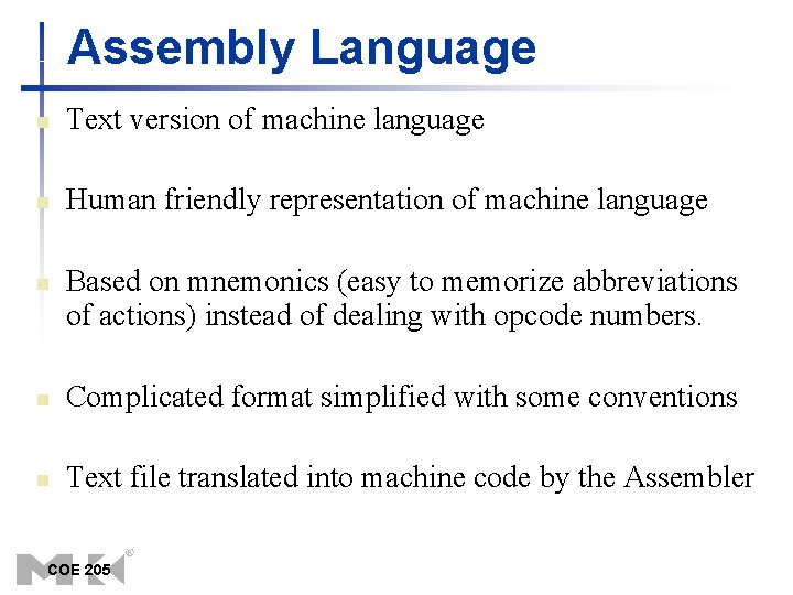 Assembly Language n Text version of machine language n Human friendly representation of machine