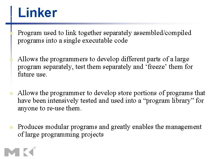 Linker n n Program used to link together separately assembled/compiled programs into a single