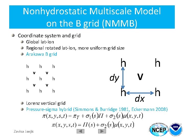 Nonhydrostatic Multiscale Model on the B grid (NMMB) Coordinate system and grid Global lat-lon