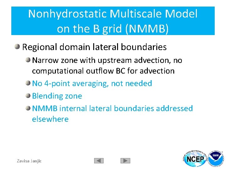 Nonhydrostatic Multiscale Model on the B grid (NMMB) Regional domain lateral boundaries Narrow zone