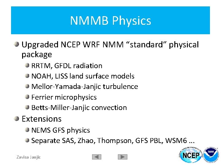 NMMB Physics Upgraded NCEP WRF NMM “standard” physical package RRTM, GFDL radiation NOAH, LISS