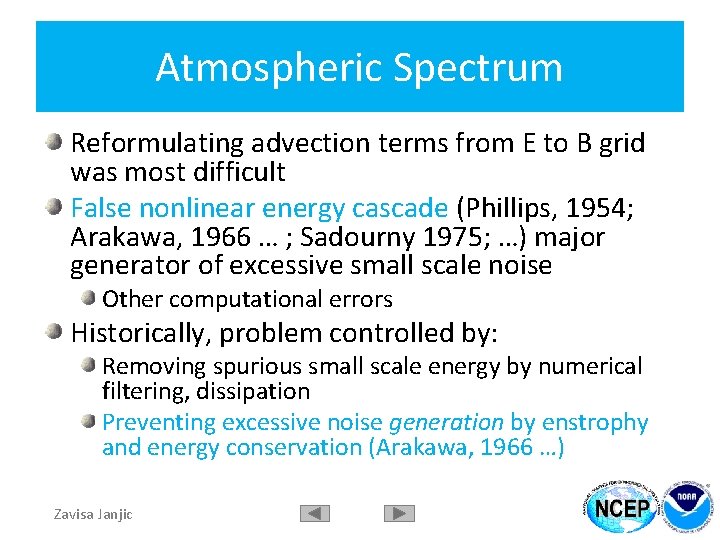 Atmospheric Spectrum Reformulating advection terms from E to B grid was most difficult False