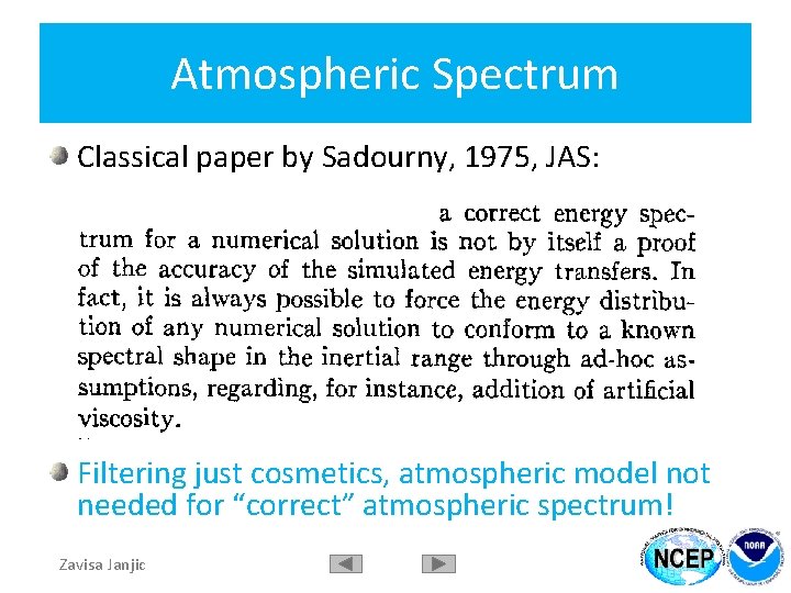 Atmospheric Spectrum Classical paper by Sadourny, 1975, JAS: Filtering just cosmetics, atmospheric model not