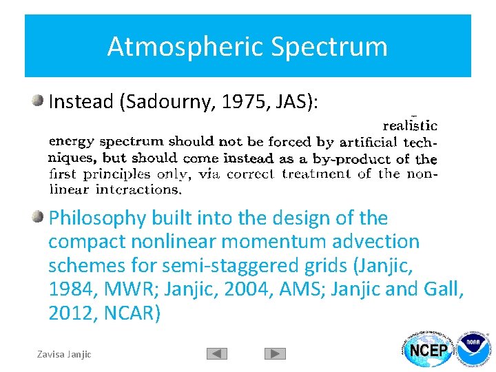 Atmospheric Spectrum Instead (Sadourny, 1975, JAS): Philosophy built into the design of the compact
