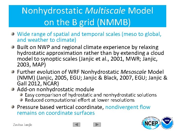 Nonhydrostatic Multiscale Model on the B grid (NMMB) Wide range of spatial and temporal