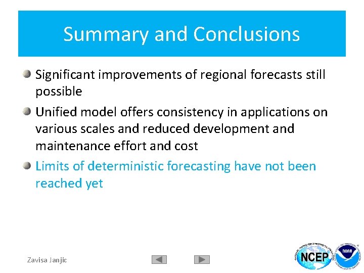 Summary and Conclusions Significant improvements of regional forecasts still possible Unified model offers consistency