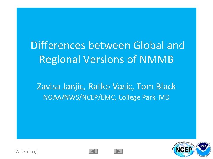 Differences between Global and Regional Versions of NMMB Zavisa Janjic, Ratko Vasic, Tom Black