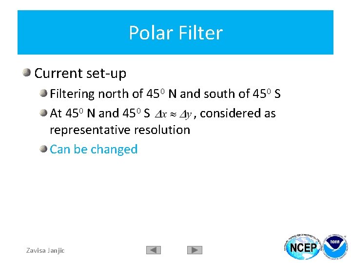 Polar Filter Current set-up Filtering north of 450 N and south of 450 S