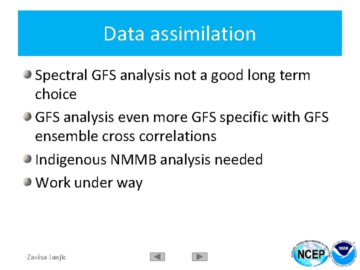Data assimilation Spectral GFS analysis not a good long term choice GFS analysis even