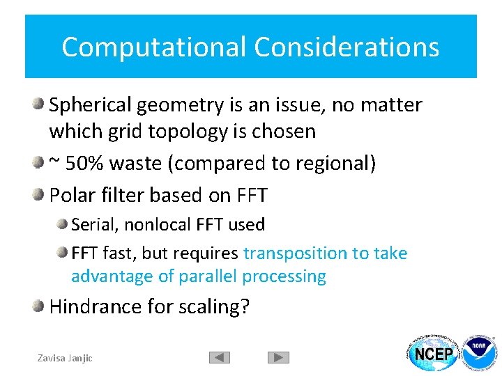 Computational Considerations Spherical geometry is an issue, no matter which grid topology is chosen