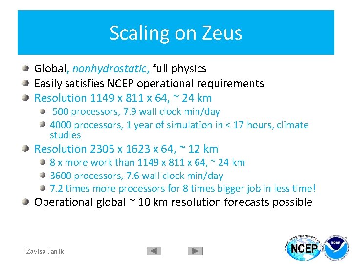 Scaling on Zeus Global, nonhydrostatic, full physics Easily satisfies NCEP operational requirements Resolution 1149