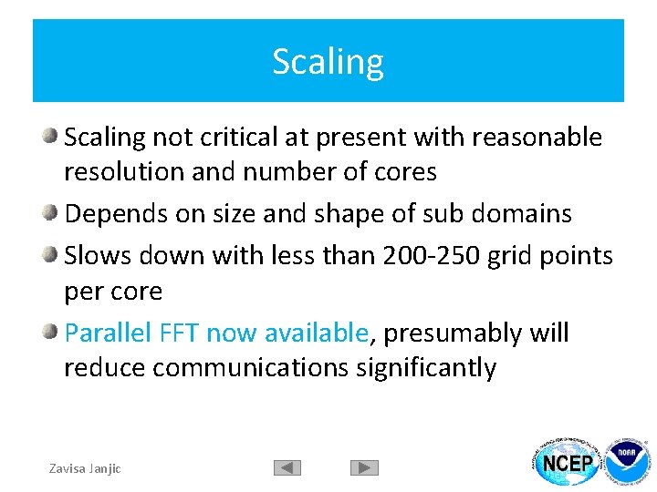 Scaling not critical at present with reasonable resolution and number of cores Depends on