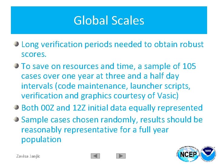 Global Scales Long verification periods needed to obtain robust scores. To save on resources