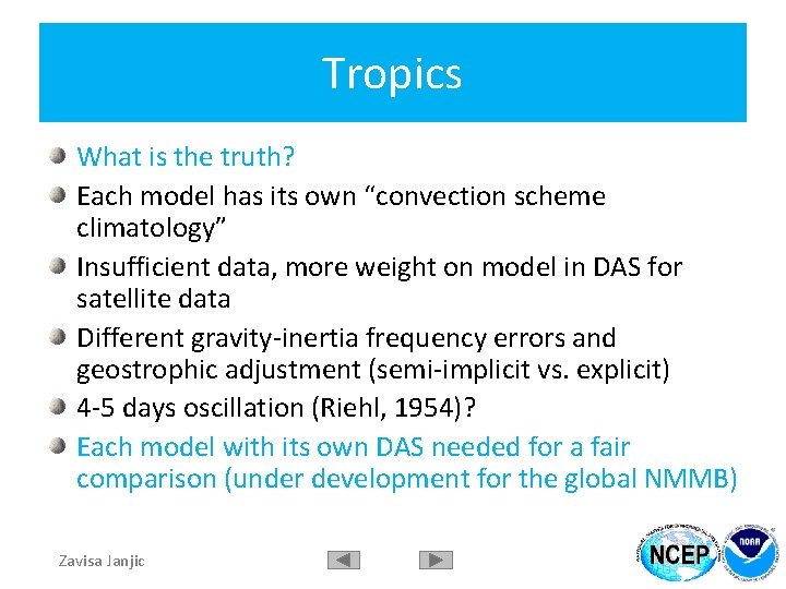Tropics What is the truth? Each model has its own “convection scheme climatology” Insufficient