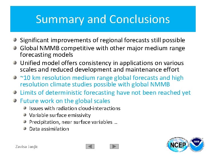 Summary and Conclusions Significant improvements of regional forecasts still possible Global NMMB competitive with
