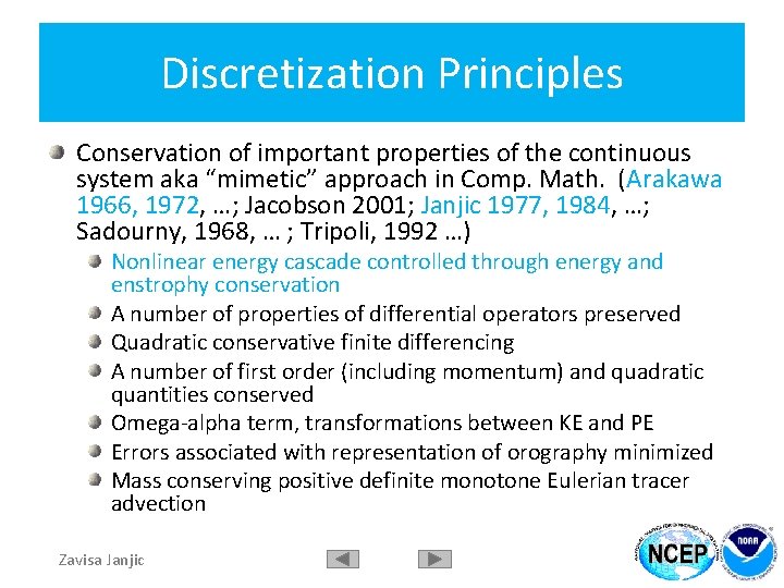 Discretization Principles Conservation of important properties of the continuous system aka “mimetic” approach in