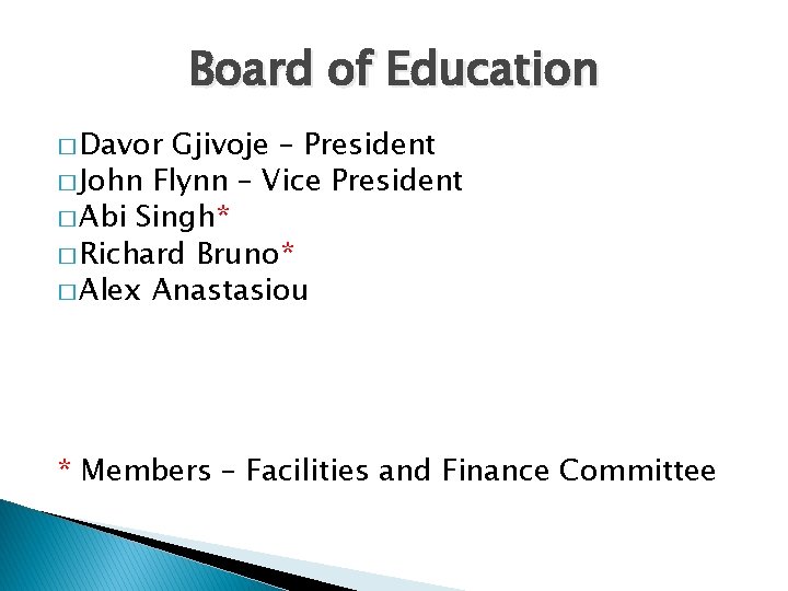 Board of Education � Davor Gjivoje – President � John Flynn – Vice President