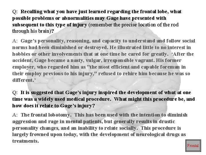 Q: Recalling what you have just learned regarding the frontal lobe, what possible problems