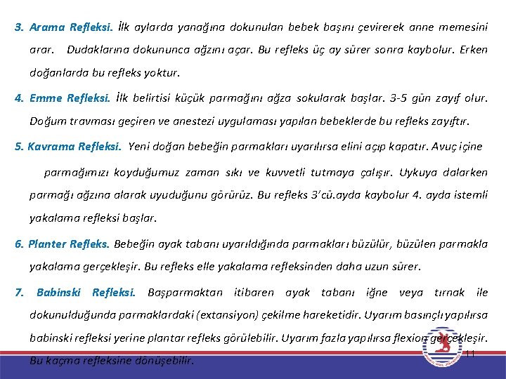 3. Arama Refleksi. İlk aylarda yanağına dokunulan bebek başını çevirerek anne memesini arar. Dudaklarına