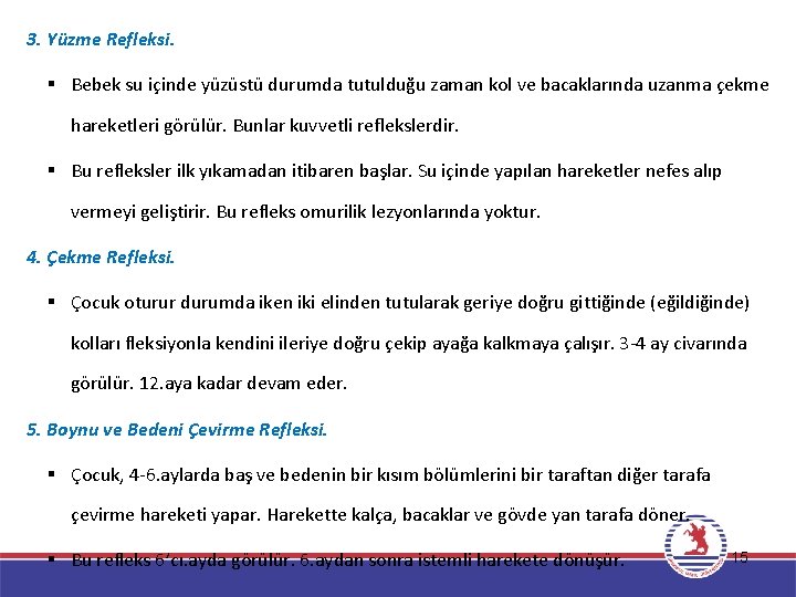 3. Yüzme Refleksi. § Bebek su içinde yüzüstü durumda tutulduğu zaman kol ve bacaklarında