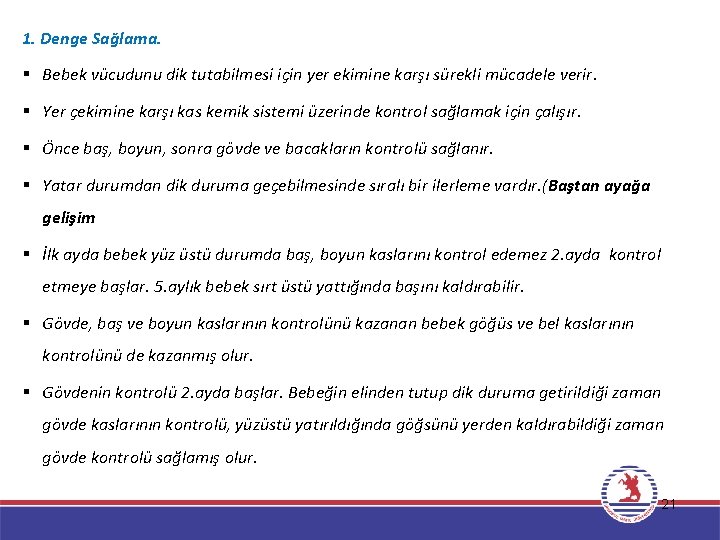 1. Denge Sağlama. § Bebek vücudunu dik tutabilmesi için yer ekimine karşı sürekli mücadele