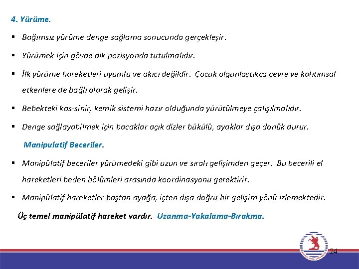 4. Yürüme. § Bağımsız yürüme denge sağlama sonucunda gerçekleşir. § Yürümek için gövde dik