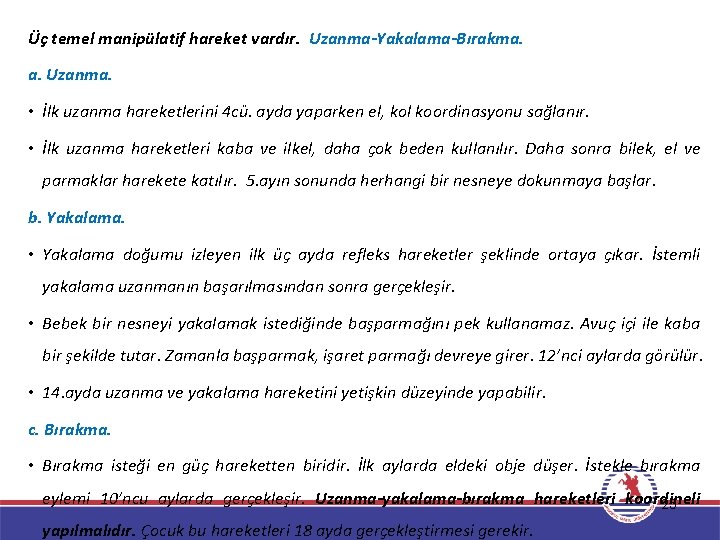 Üç temel manipülatif hareket vardır. Uzanma-Yakalama-Bırakma. a. Uzanma. • İlk uzanma hareketlerini 4 cü.