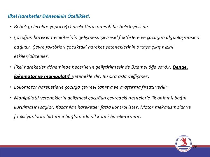 İlkel Hareketler Döneminin Özellikleri. • Bebek gelecekte yapacağı hareketlerin önemli bir belirleyicisidir. • Çocuğun