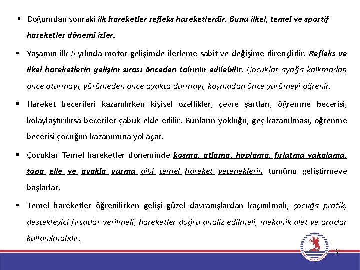 § Doğumdan sonraki ilk hareketler refleks hareketlerdir. Bunu ilkel, temel ve sportif hareketler dönemi