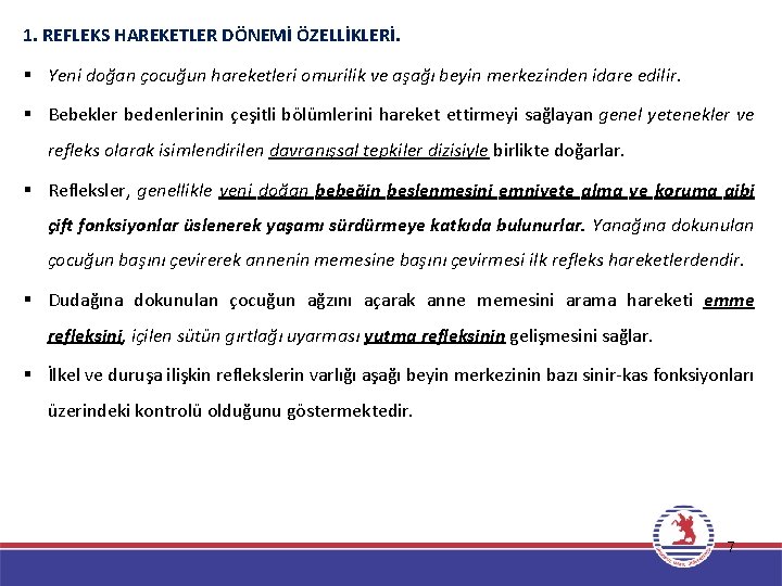 1. REFLEKS HAREKETLER DÖNEMİ ÖZELLİKLERİ. § Yeni doğan çocuğun hareketleri omurilik ve aşağı beyin