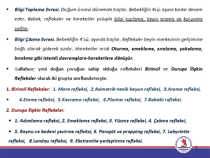 § Bilgi Toplama Evresi. Doğum öncesi dönemde başlar. Bebekliğin 4 cü. ayına kadar devam