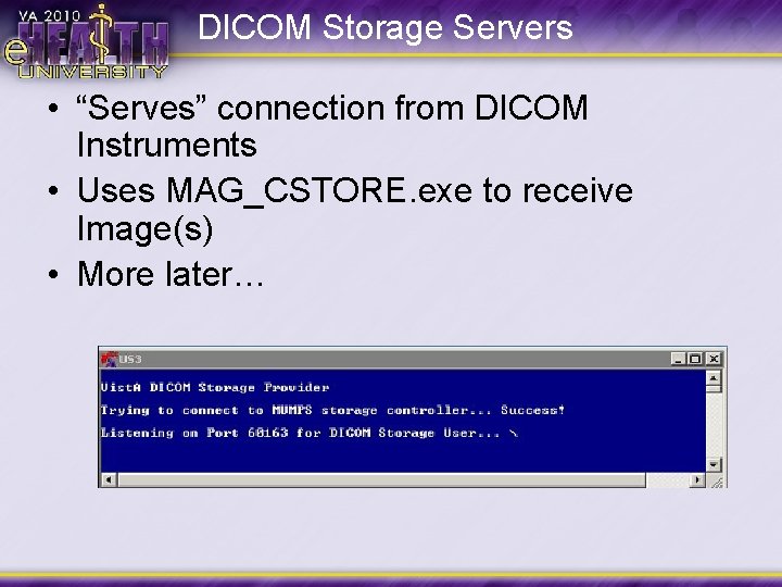 DICOM Storage Servers • “Serves” connection from DICOM Instruments • Uses MAG_CSTORE. exe to