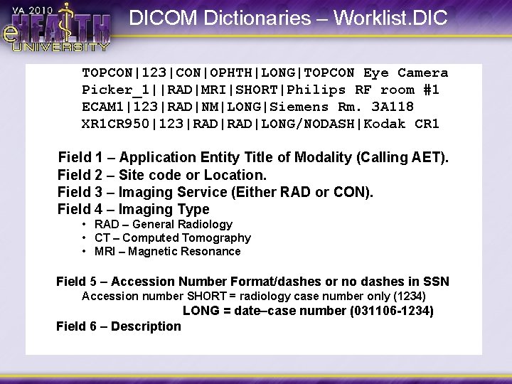 DICOM Dictionaries – Worklist. DIC TOPCON|123|CON|OPHTH|LONG|TOPCON Eye Camera Picker_1||RAD|MRI|SHORT|Philips RF room #1 ECAM 1|123|RAD|NM|LONG|Siemens